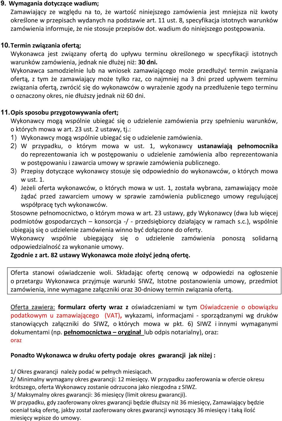 Termin związania ofertą; Wykonawca jest związany ofertą do upływu terminu określonego w specyfikacji istotnych warunków zamówienia, jednak nie dłużej niż: 30 dni.