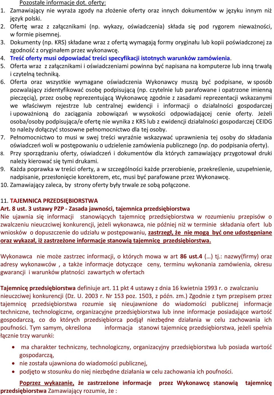 KRS) składane wraz z ofertą wymagają formy oryginału lub kopii poświadczonej za zgodność z oryginałem przez wykonawcę. 4.