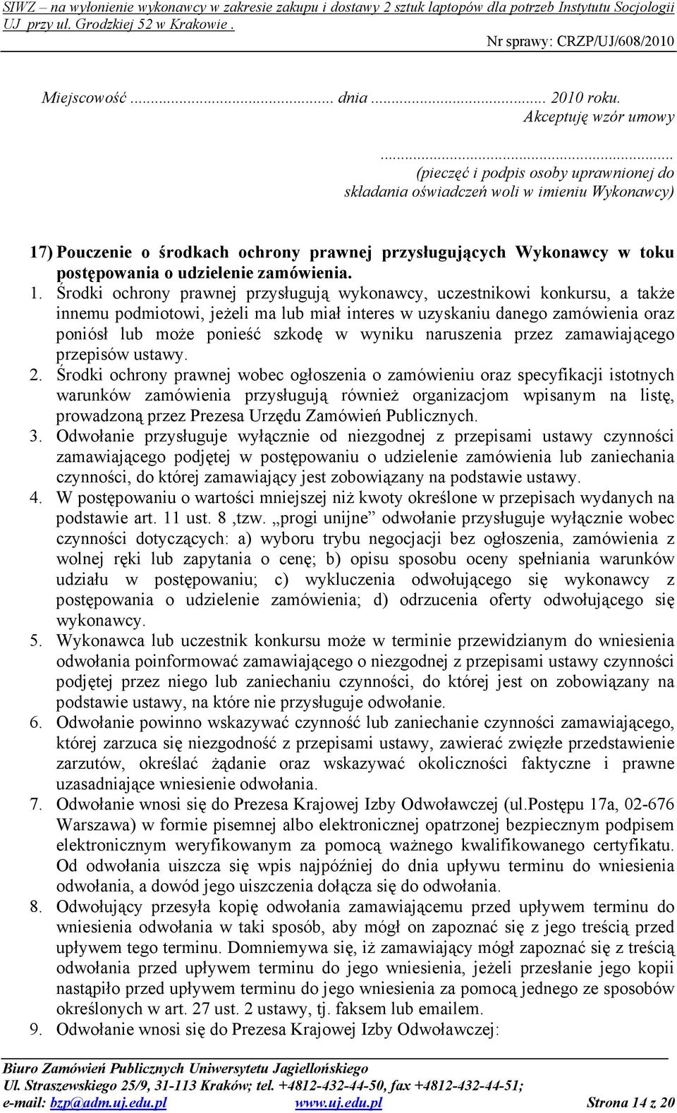 1. Środki ochrony prawnej przysługują wykonawcy, uczestnikowi konkursu, a takŝe innemu podmiotowi, jeŝeli ma lub miał interes w uzyskaniu danego zamówienia oraz poniósł lub moŝe ponieść szkodę w