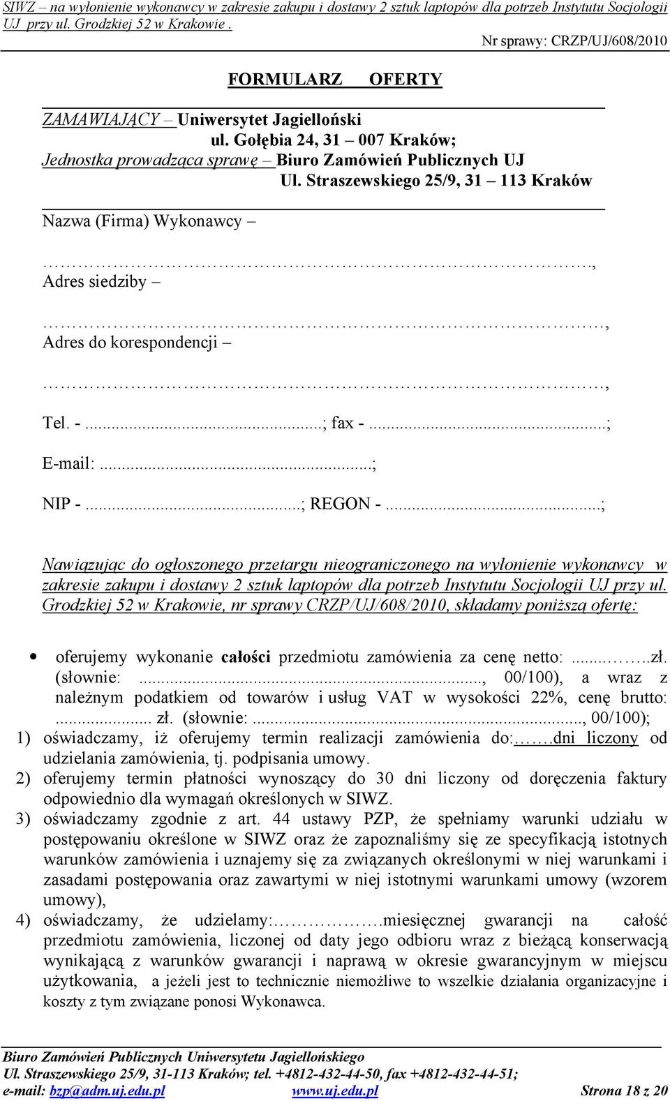 ..; Nawiązując do ogłoszonego przetargu nieograniczonego na wyłonienie wykonawcy w zakresie zakupu i dostawy 2 sztuk laptopów dla potrzeb Instytutu Socjologii UJ przy ul.