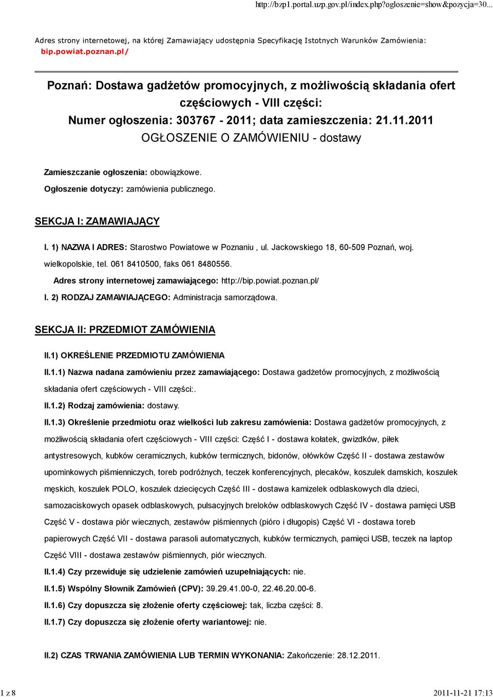 data zamieszczenia: 21.11.2011 OGŁOSZENIE O ZAMÓWIENIU - dostawy Zamieszczanie ogłoszenia: obowiązkowe. Ogłoszenie dotyczy: zamówienia publicznego. SEKCJA I: ZAMAWIAJĄCY I.