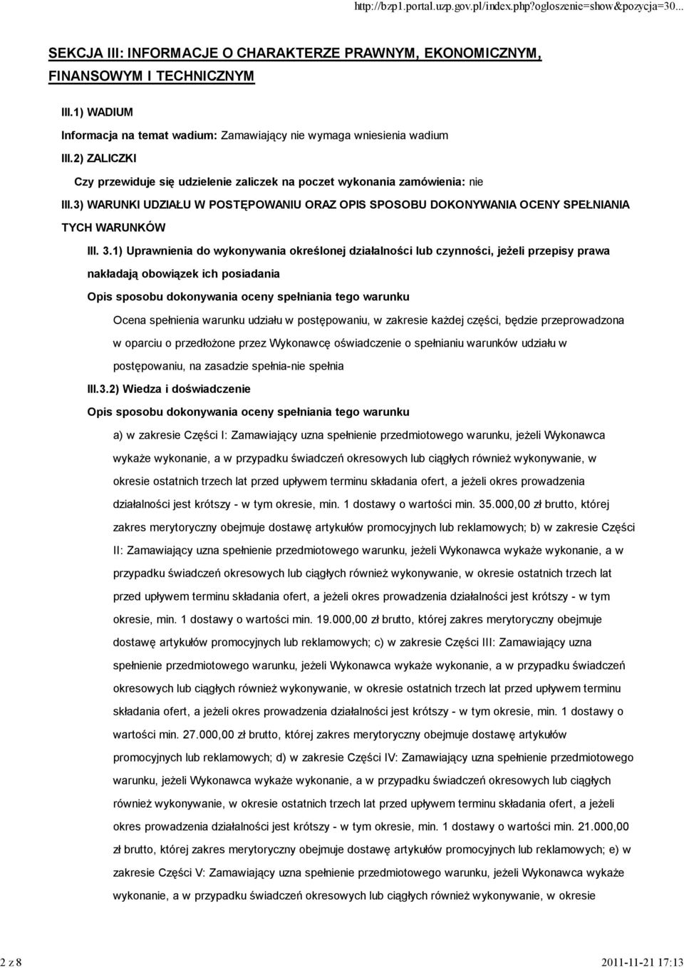 1) Uprawnienia do wykonywania określonej działalności lub czynności, jeŝeli przepisy prawa nakładają obowiązek ich posiadania w oparciu o przedłoŝone przez Wykonawcę oświadczenie o spełnianiu