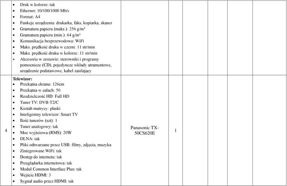 prędkość druku w kolorze: 11 str/min Akcesoria w zestawie: sterowniki i programy pomocnicze (CD), pojedyncze wkłady atramentowe, urządzenie podstawowe, kabel zasilający 4 Telewizor: Przekątna ekranu: