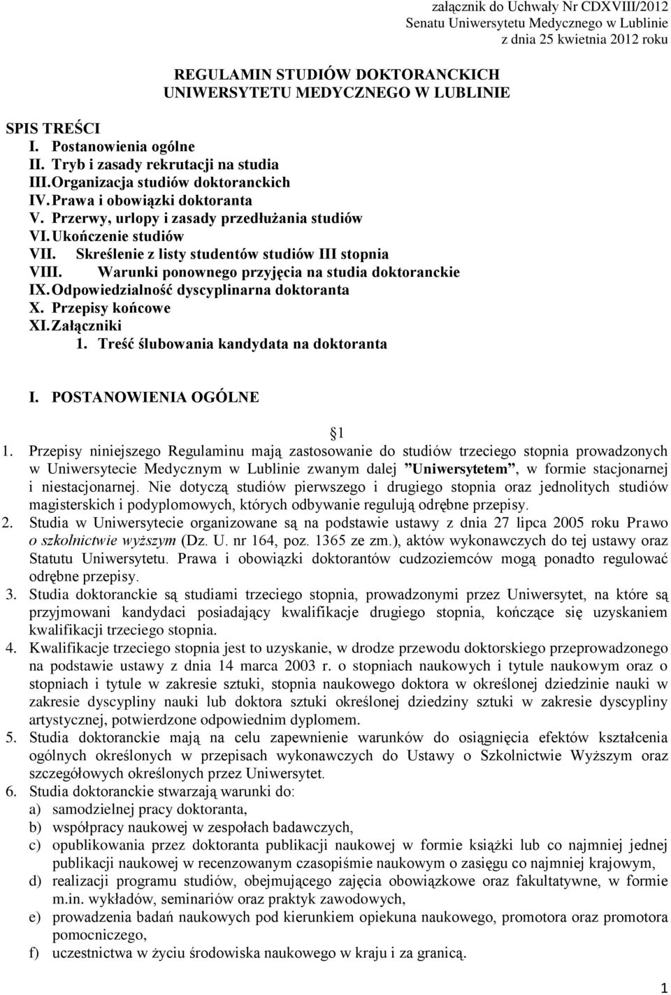 Warunki ponownego przyjęcia na studia doktoranckie IX. Odpowiedzialność dyscyplinarna doktoranta X. Przepisy końcowe XI. Załączniki 1.