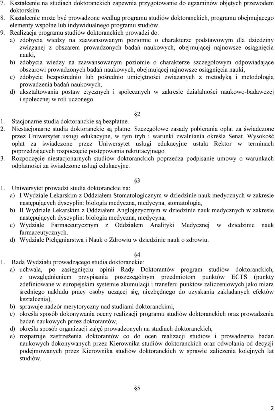 Realizacja programu studiów doktoranckich prowadzi do: a) zdobycia wiedzy na zaawansowanym poziomie o charakterze podstawowym dla dziedziny związanej z obszarem prowadzonych badań naukowych,