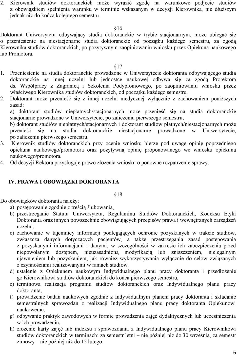 16 Doktorant Uniwersytetu odbywający studia doktoranckie w trybie stacjonarnym, może ubiegać się o przeniesienie na niestacjonarne studia doktoranckie od początku każdego semestru, za zgodą