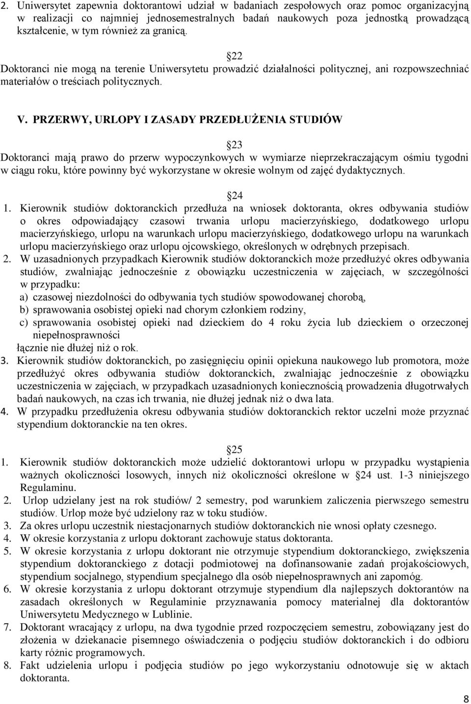 PRZERWY, URLOPY I ZASADY PRZEDŁUŻENIA STUDIÓW 23 Doktoranci mają prawo do przerw wypoczynkowych w wymiarze nieprzekraczającym ośmiu tygodni w ciągu roku, które powinny być wykorzystane w okresie