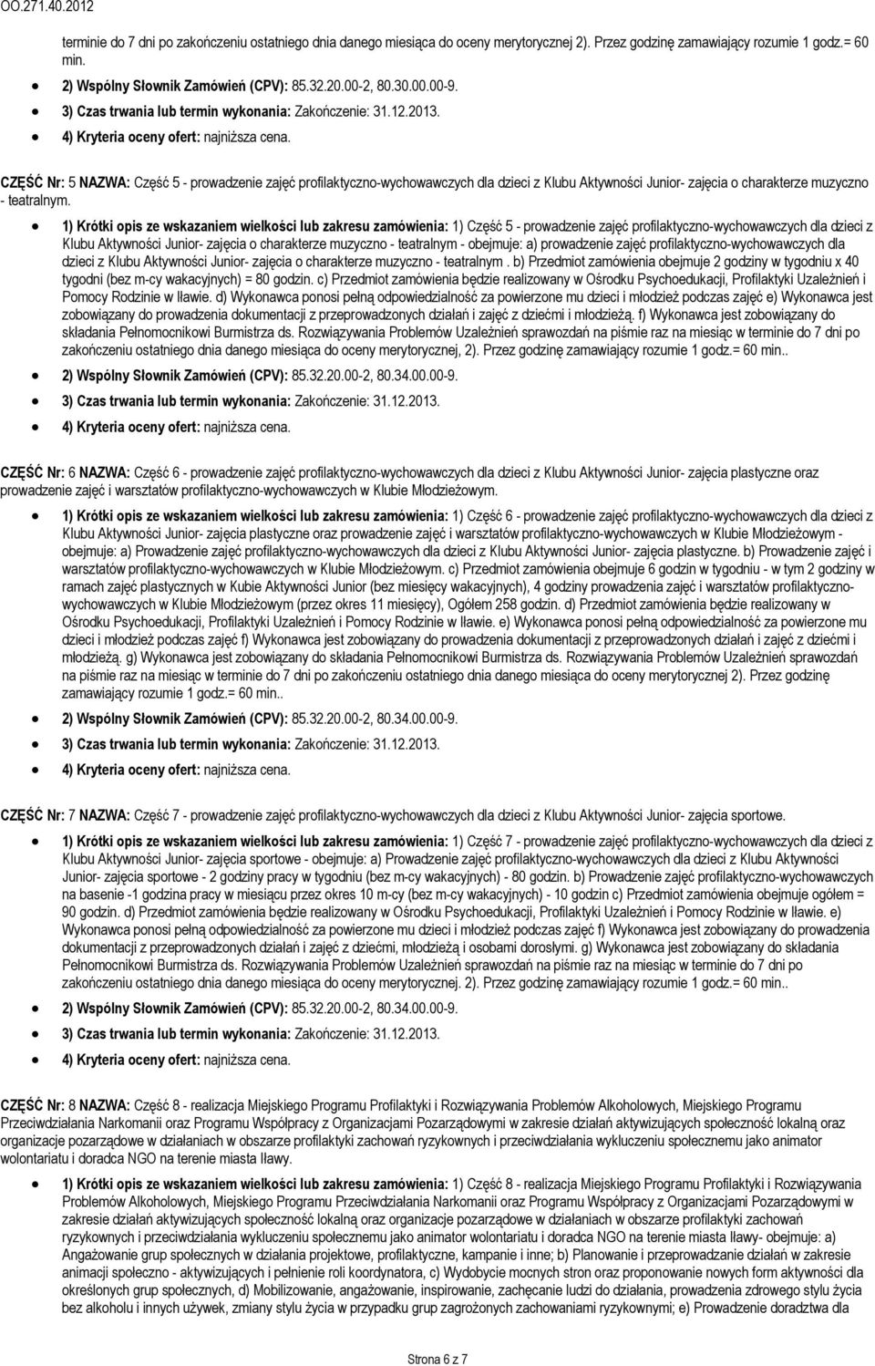 1) Krótki opis ze wskazaniem wielkości lub zakresu zamówienia: 1) Część 5 - prowadzenie zajęć profilaktyczno-wychowawczych dla dzieci z Klubu Aktywności Junior- zajęcia o charakterze muzyczno -