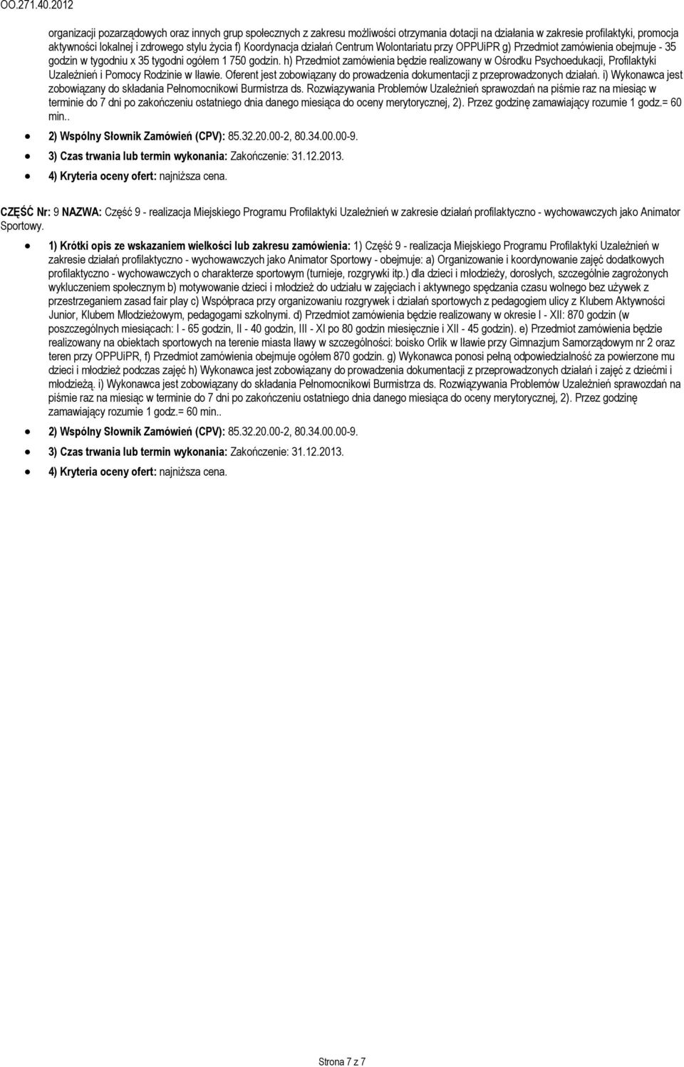 h) Przedmiot zamówienia będzie realizowany w Ośrodku Psychoedukacji, Profilaktyki Uzależnień i Pomocy Rodzinie w Iławie.