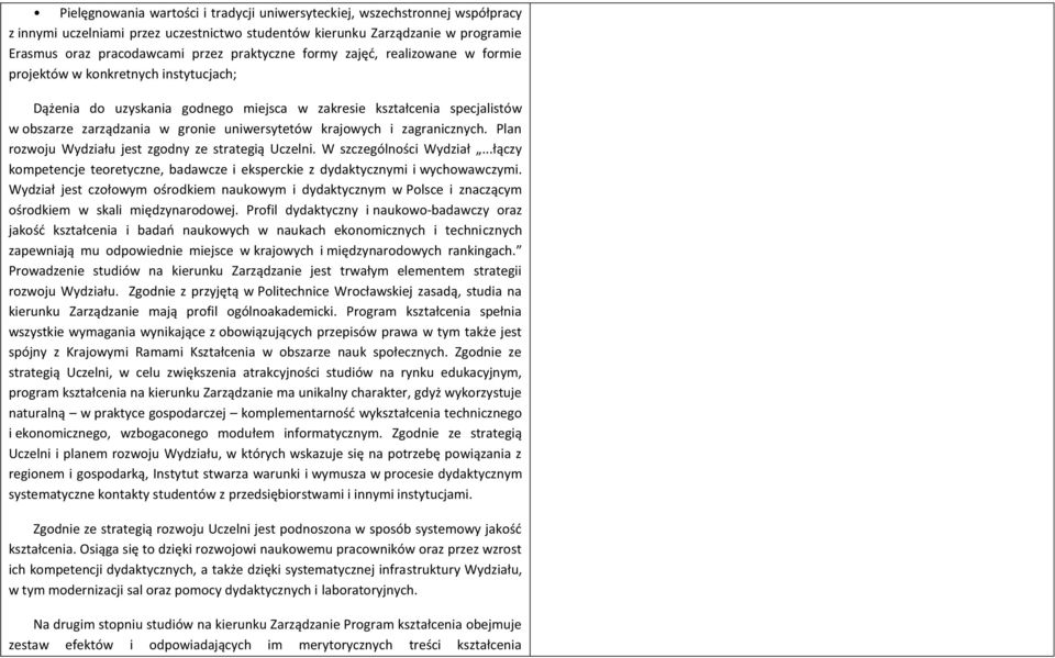 Plan rzwju Wydziału jest zgdny ze strategią Uczelni. W szczególnści Wydział...łączy kmpetencje teretyczne, badawcze i eksperckie z dydaktycznymi i wychwawczymi.