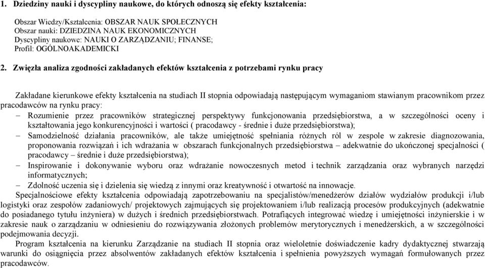 Zwięzła analiza zgdnści zakładanych efektów kształcenia z ptrzebami rynku pracy Zakładane kierunkwe efekty kształcenia na studiach II stpnia dpwiadają następującym wymaganim stawianym pracwnikm przez