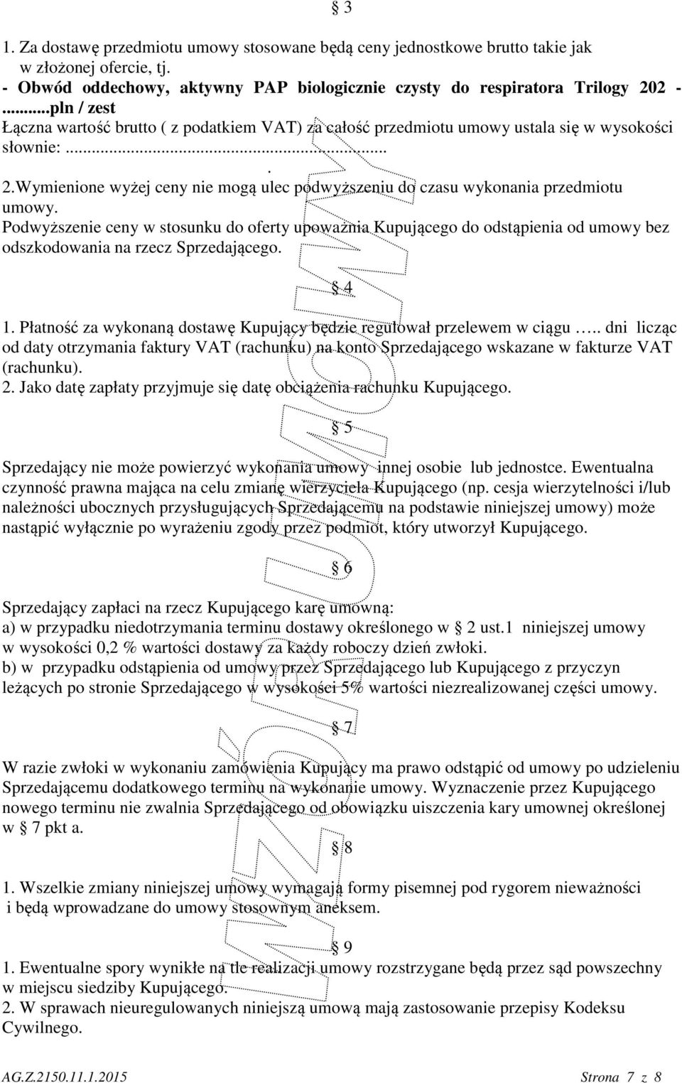 Wymienione wyżej ceny nie mogą ulec podwyższeniu do czasu wykonania przedmiotu umowy.