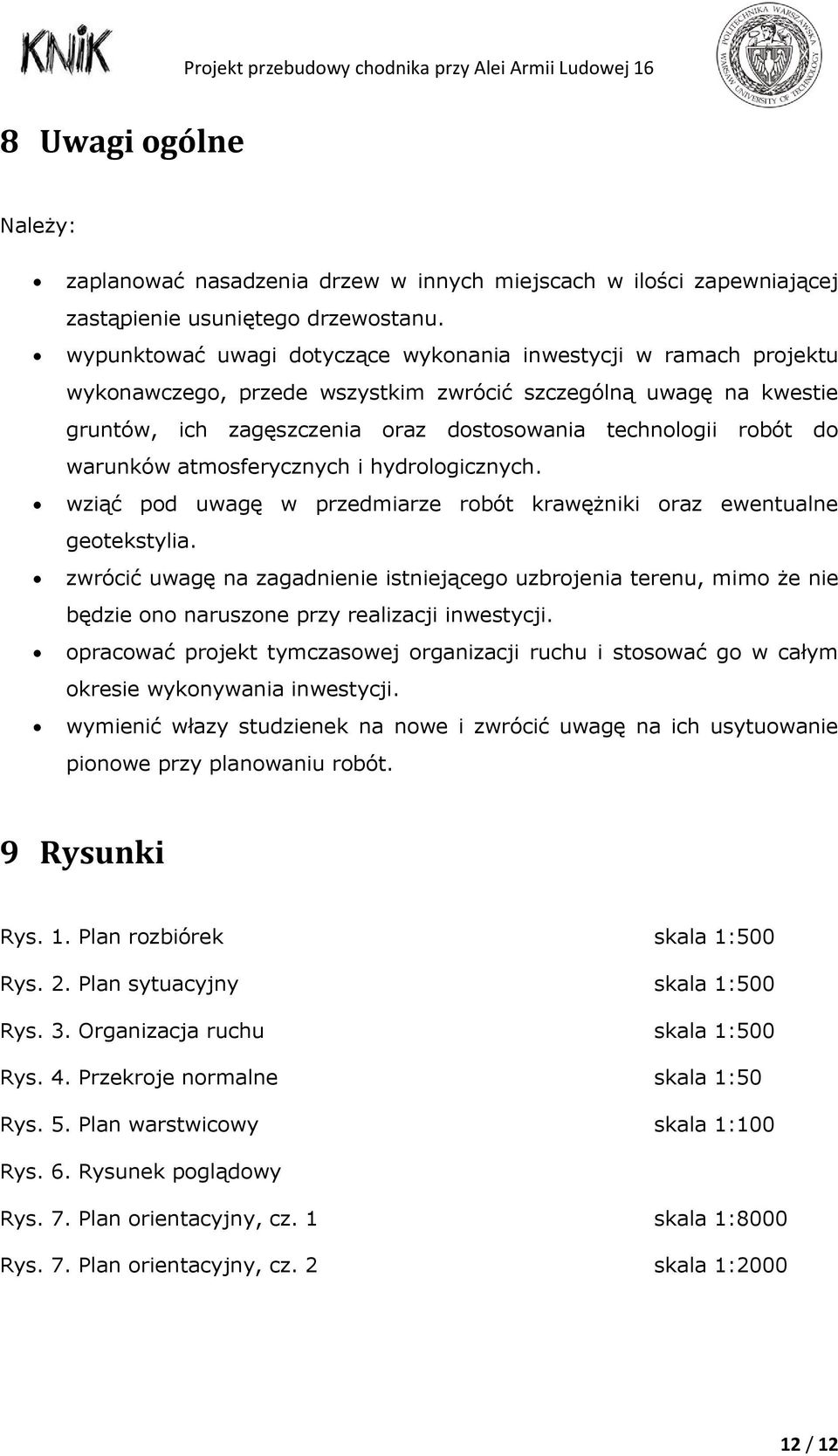 warunków atmosferycznych i hydrologicznych. wziąć pod uwagę w przedmiarze robót krawężniki oraz ewentualne geotekstylia.