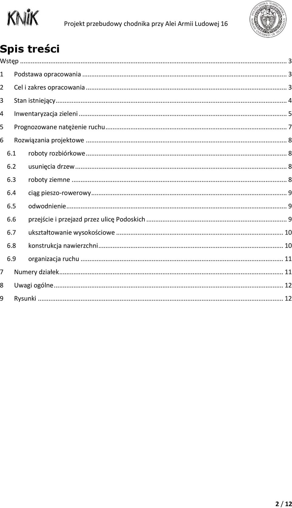 .. 8 6.4 ciąg pieszo-rowerowy... 9 6.5 odwodnienie... 9 6.6 przejście i przejazd przez ulicę Podoskich... 9 6.7 ukształtowanie wysokościowe.