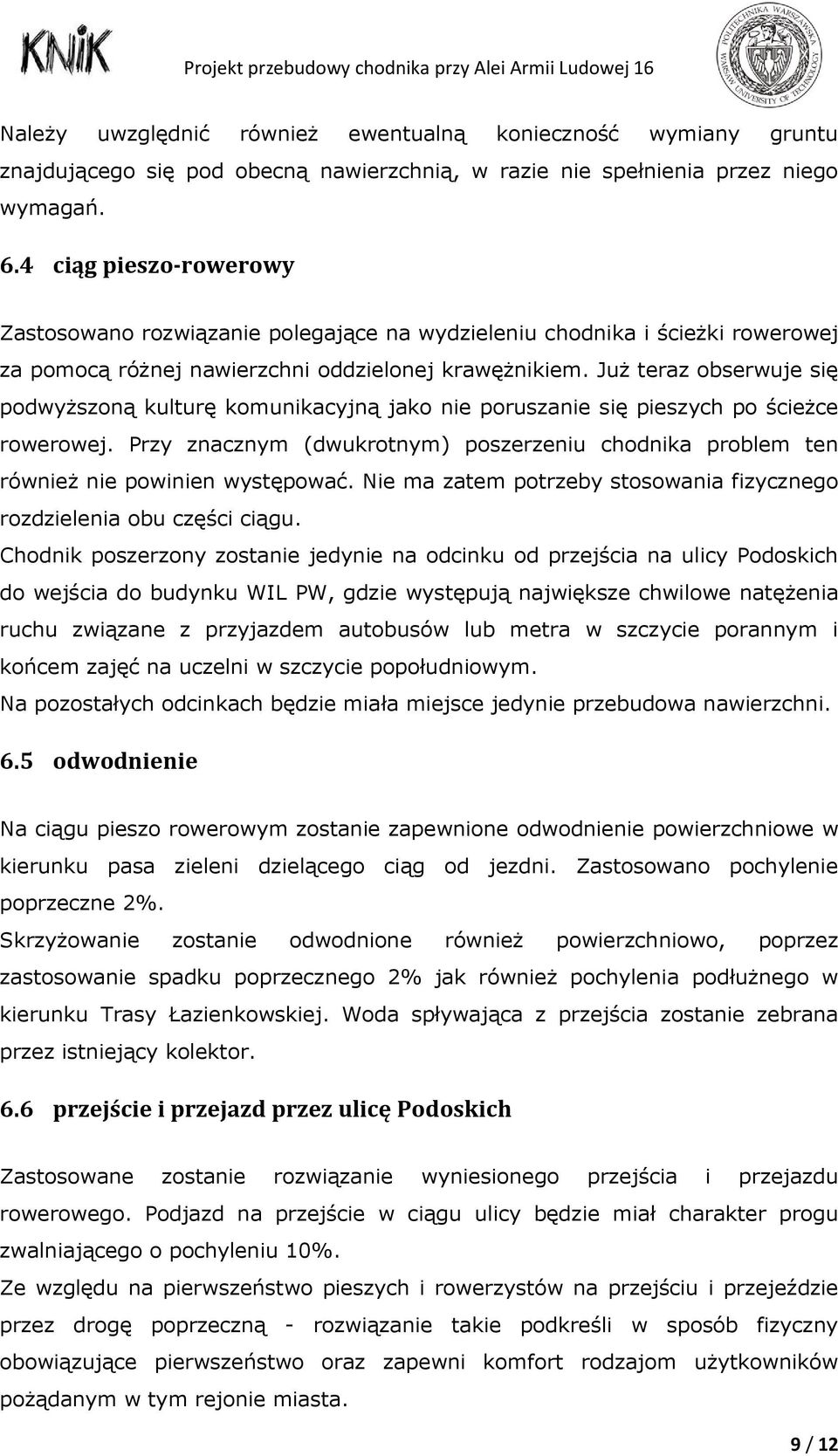 Już teraz obserwuje się podwyższoną kulturę komunikacyjną jako nie poruszanie się pieszych po ścieżce rowerowej.