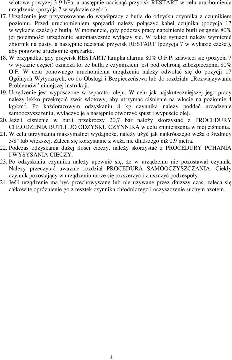 W momencie, gdy podczas pracy napełnienie butli osiągnie 80% jej pojemności urządzenie automatycznie wyłączy się.