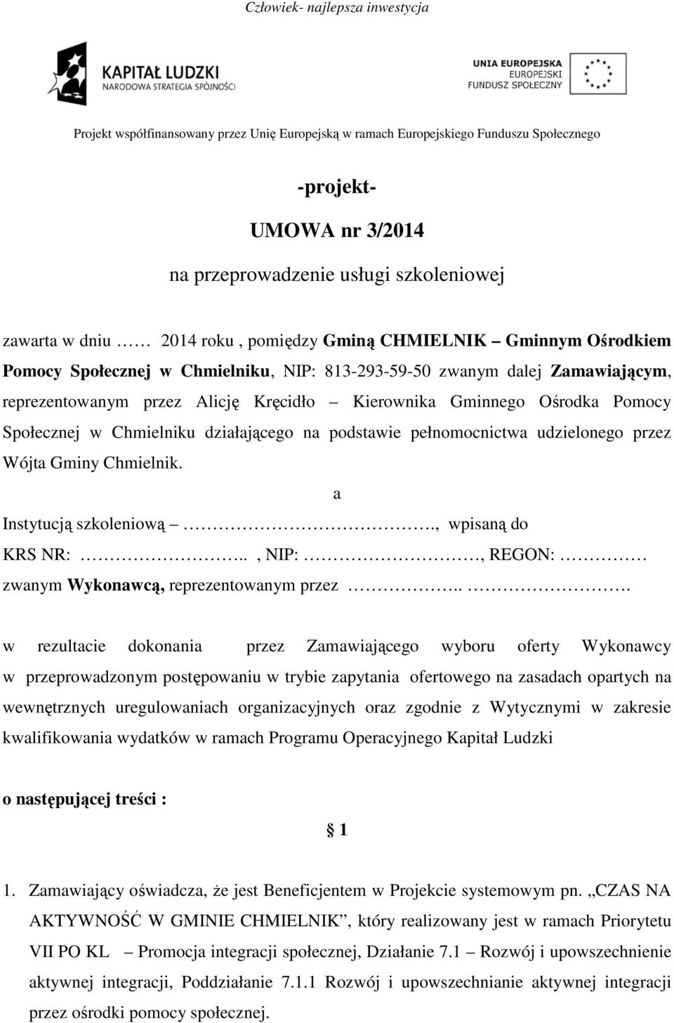 Ośrodka Pomocy Społecznej w Chmielniku działającego na podstawie pełnomocnictwa udzielonego przez Wójta Gminy Chmielnik. a Instytucją szkoleniową., wpisaną do KRS NR:.