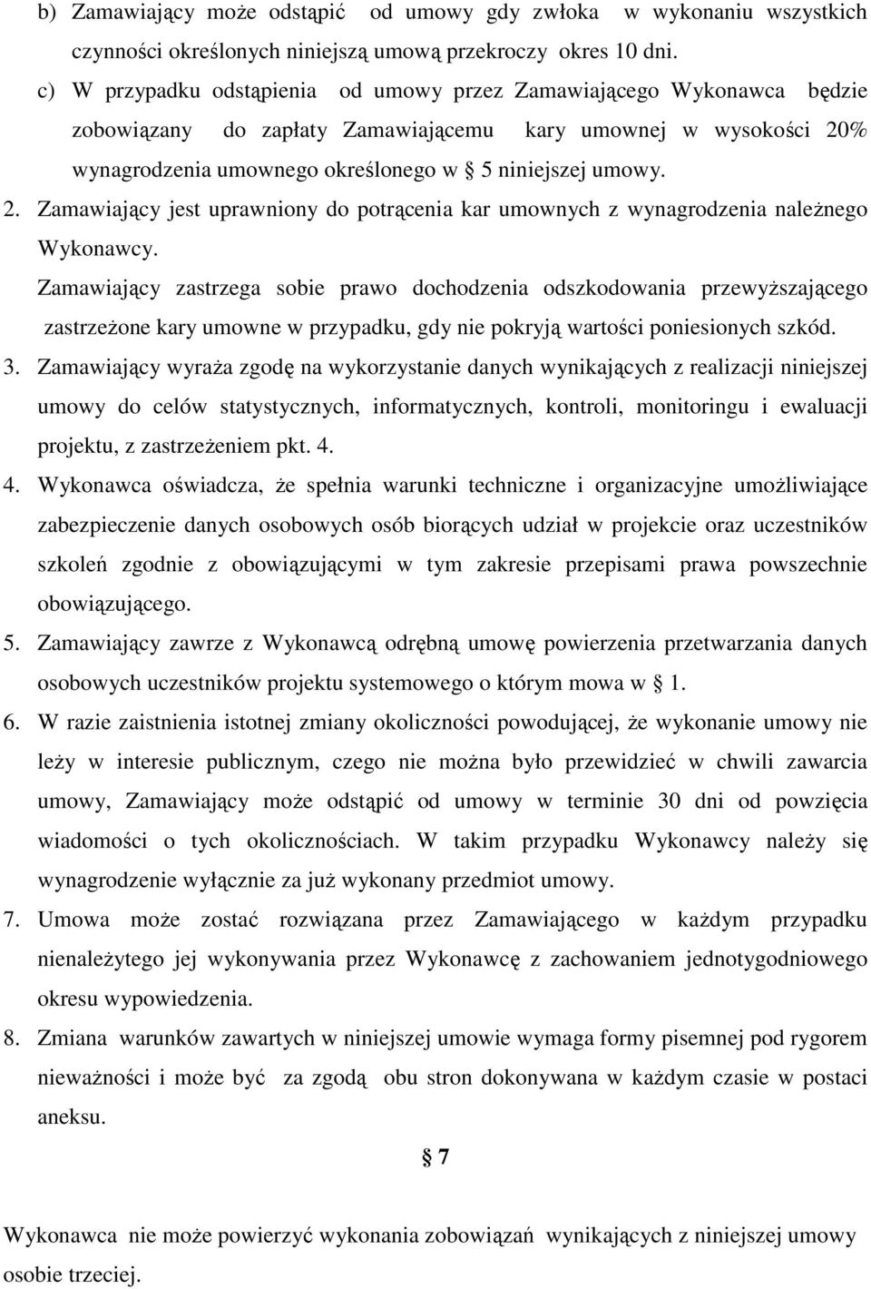 % wynagrodzenia umownego określonego w 5 niniejszej umowy. 2. Zamawiający jest uprawniony do potrącenia kar umownych z wynagrodzenia należnego Wykonawcy.