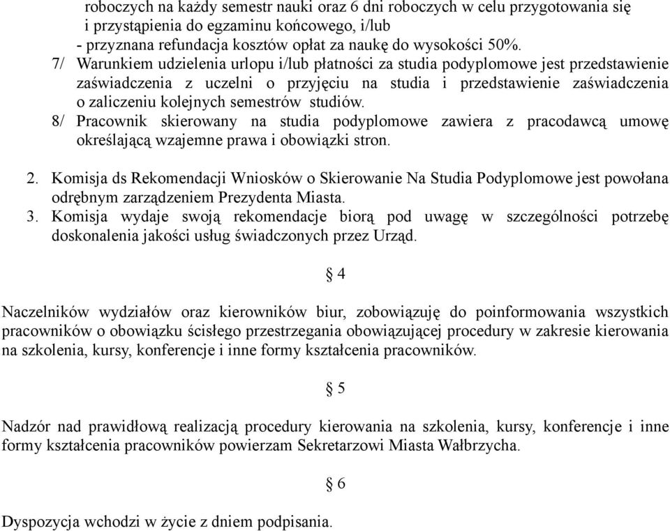 studiów. 8/ Pracownik skierowany na studia podyplomowe zawiera z pracodawcą umowę określającą wzajemne prawa i obowiązki stron. 2.