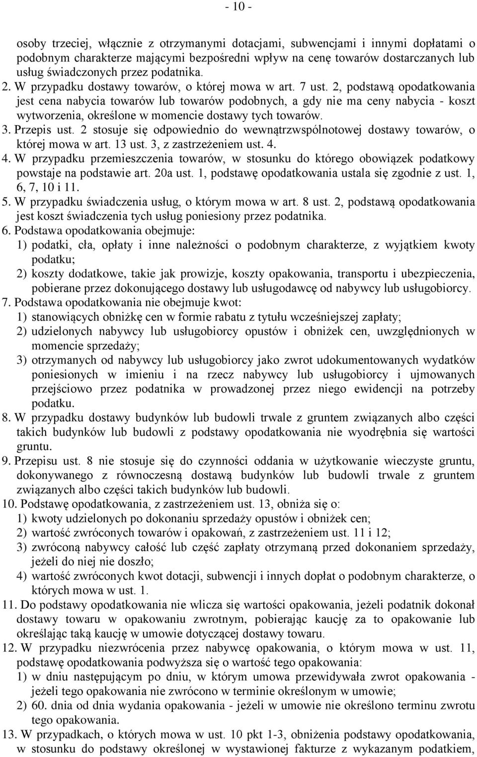 2, podstawą opodatkowania jest cena nabycia towarów lub towarów podobnych, a gdy nie ma ceny nabycia - koszt wytworzenia, określone w momencie dostawy tych towarów. 3. Przepis ust.