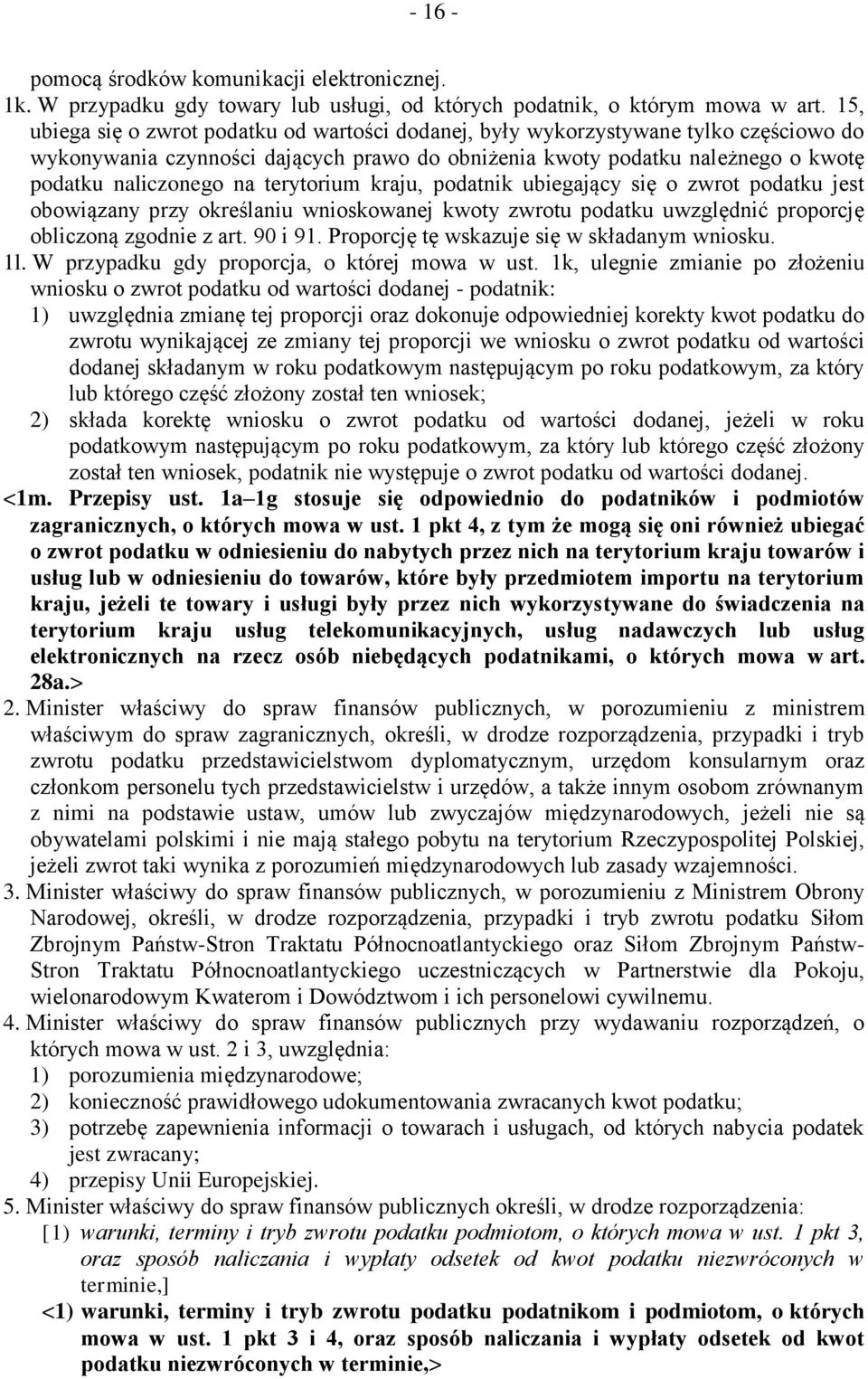 terytorium kraju, podatnik ubiegający się o zwrot podatku jest obowiązany przy określaniu wnioskowanej kwoty zwrotu podatku uwzględnić proporcję obliczoną zgodnie z art. 90 i 91.