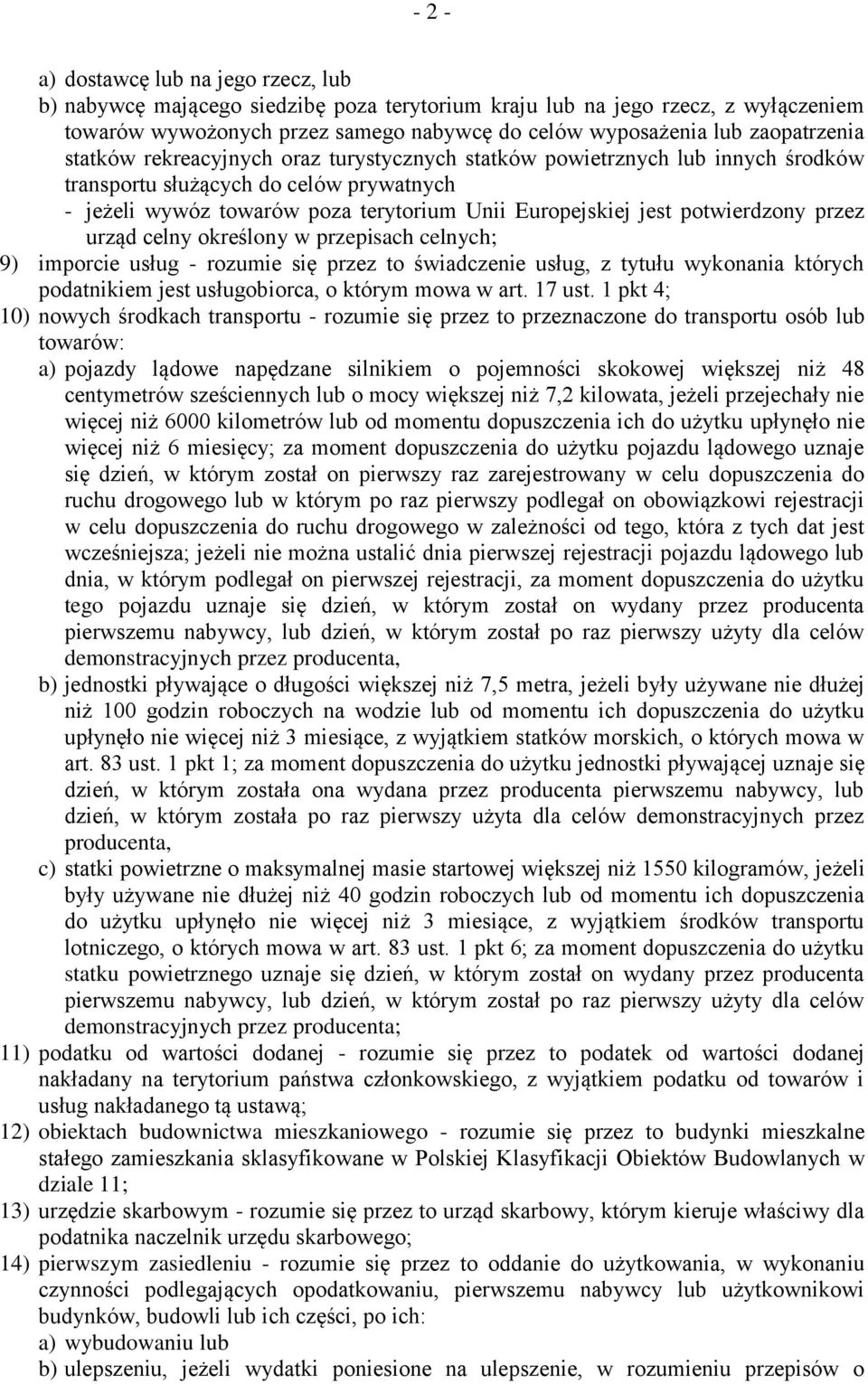 potwierdzony przez urząd celny określony w przepisach celnych; 9) imporcie usług - rozumie się przez to świadczenie usług, z tytułu wykonania których podatnikiem jest usługobiorca, o którym mowa w