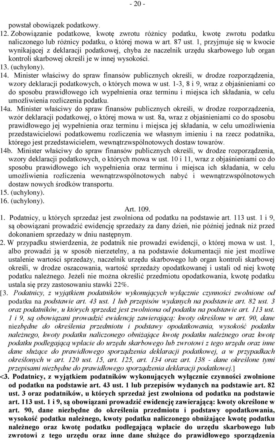 Minister właściwy do spraw finansów publicznych określi, w drodze rozporządzenia, wzory deklaracji podatkowych, o których mowa w ust.