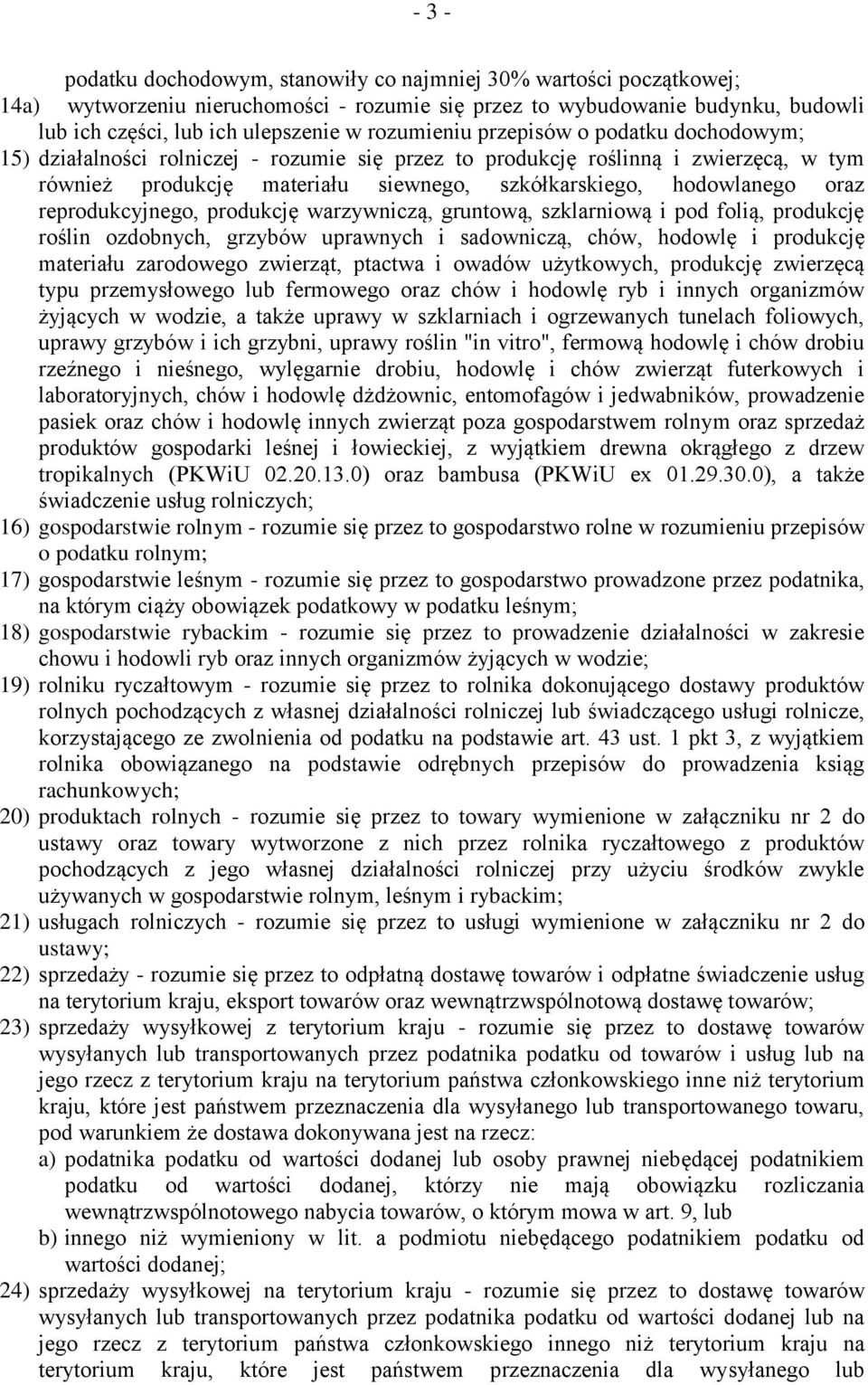 oraz reprodukcyjnego, produkcję warzywniczą, gruntową, szklarniową i pod folią, produkcję roślin ozdobnych, grzybów uprawnych i sadowniczą, chów, hodowlę i produkcję materiału zarodowego zwierząt,