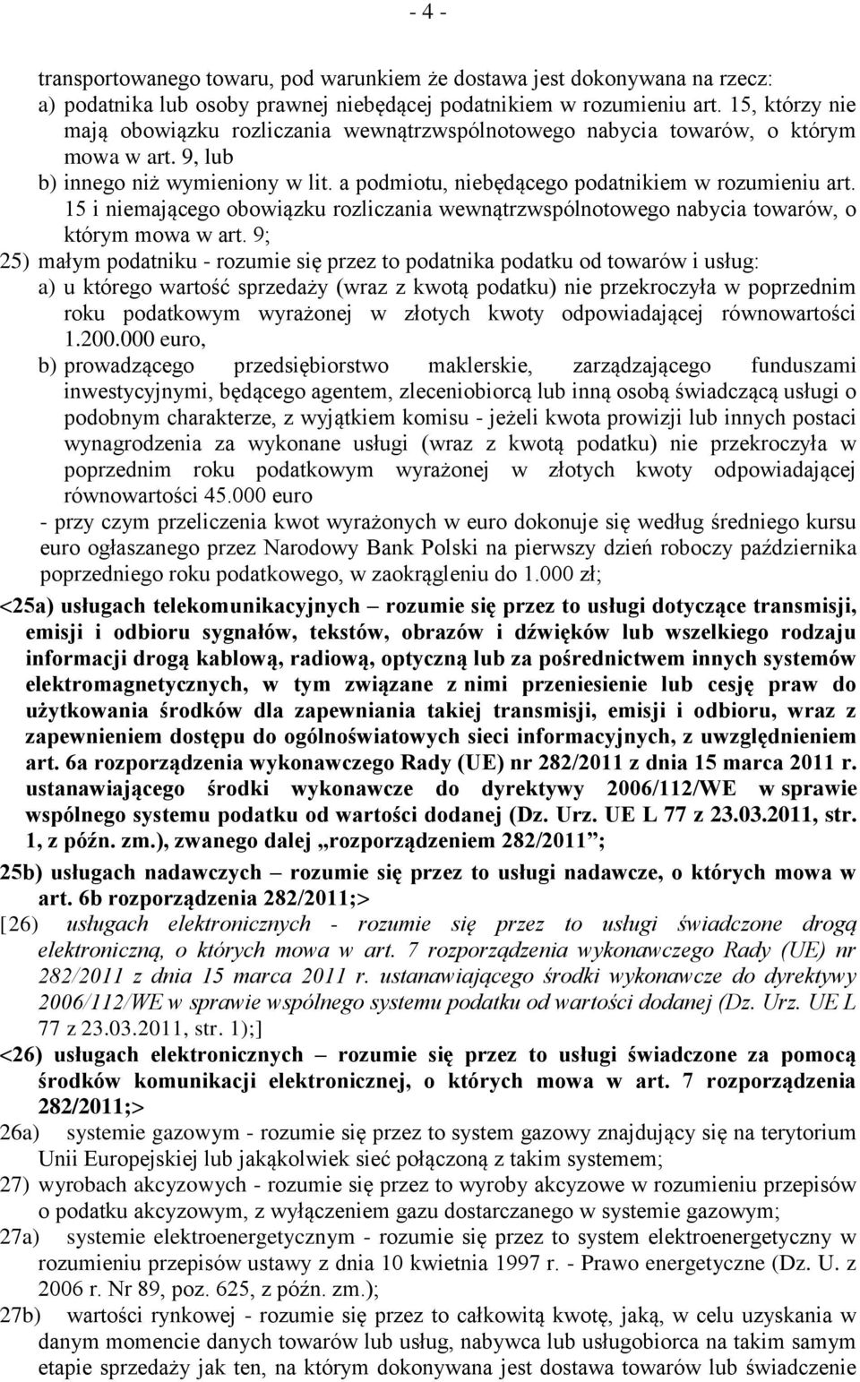 15 i niemającego obowiązku rozliczania wewnątrzwspólnotowego nabycia towarów, o którym mowa w art.