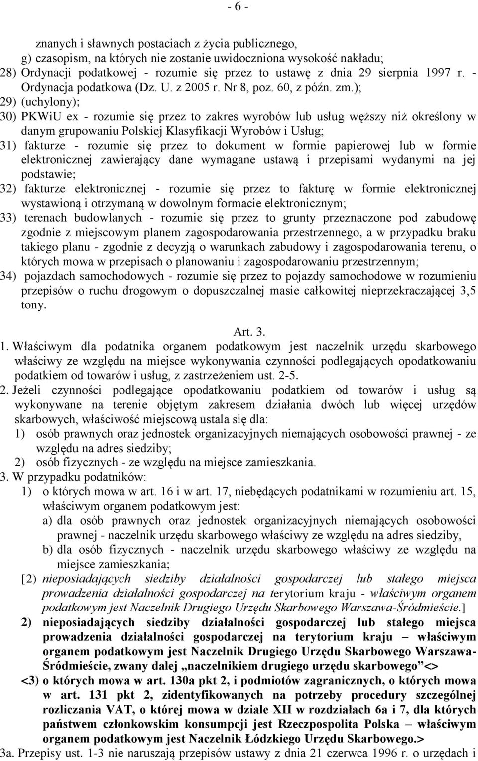 ); 29) (uchylony); 30) PKWiU ex - rozumie się przez to zakres wyrobów lub usług węższy niż określony w danym grupowaniu Polskiej Klasyfikacji Wyrobów i Usług; 31) fakturze - rozumie się przez to