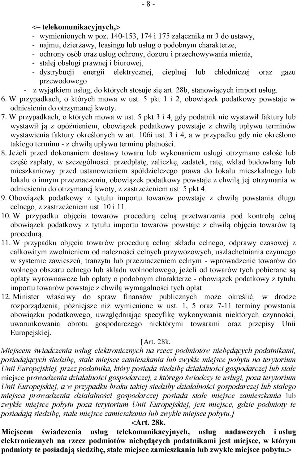 prawnej i biurowej, - dystrybucji energii elektrycznej, cieplnej lub chłodniczej oraz gazu przewodowego - z wyjątkiem usług, do których stosuje się art. 28b, stanowiących import usług. 6.