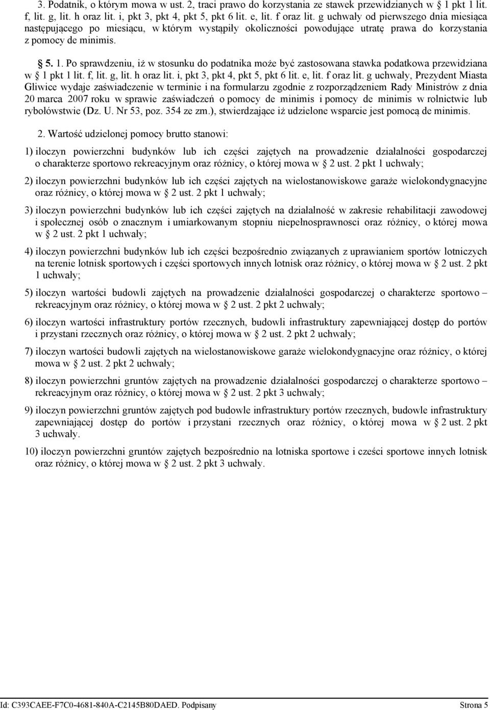 Po sprawdzeniu, iż w stosunku do podatnika może być zastosowana stawka podatkowa przewidziana w 1 pkt 1 lit. f, lit. g, lit. h oraz lit. i, pkt 3, pkt 4, pkt 5, pkt 6 lit. e, lit. f oraz lit.