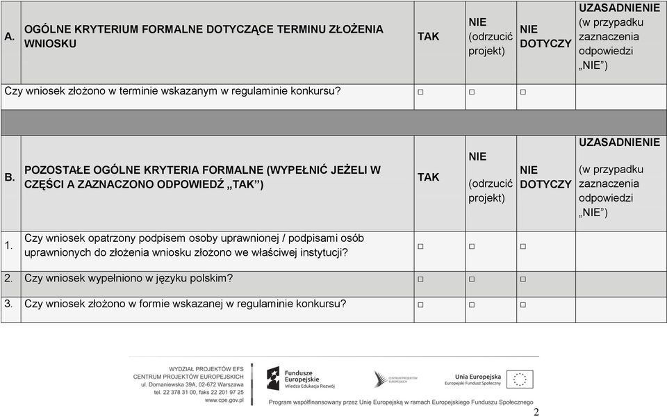 POZOSTAŁE OGÓLNE KRYTERIA FORMALNE (WYPEŁNIĆ JEŻELI W CZĘŚCI A ZAZNACZONO ODPOWIEDŹ ) (odrzucić projekt) DOTYCZY UZASAD (w przypadku zaznaczenia