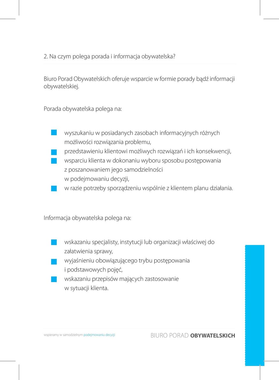 klienta w dokonaniu wyboru sposobu postępowania z poszanowaniem jego samodzielności w podejmowaniu decyzji, w razie potrzeby sporządzeniu wspólnie z klientem planu działania.