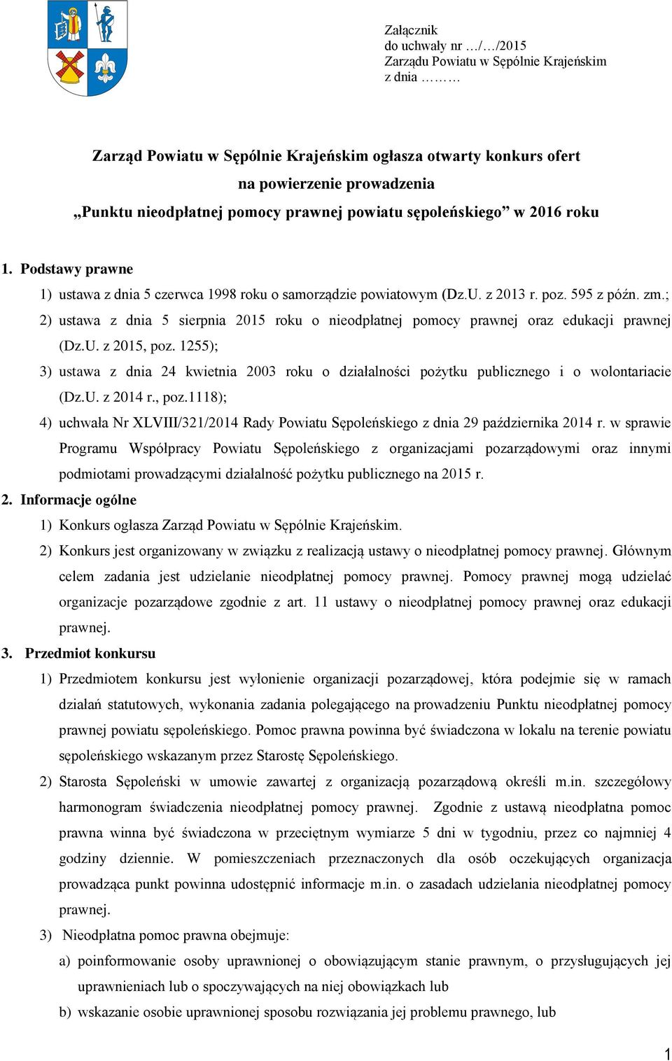 ; 2) ustawa z dnia 5 sierpnia 2015 roku o nieodpłatnej pomocy prawnej oraz edukacji prawnej (Dz.U. z 2015, poz.