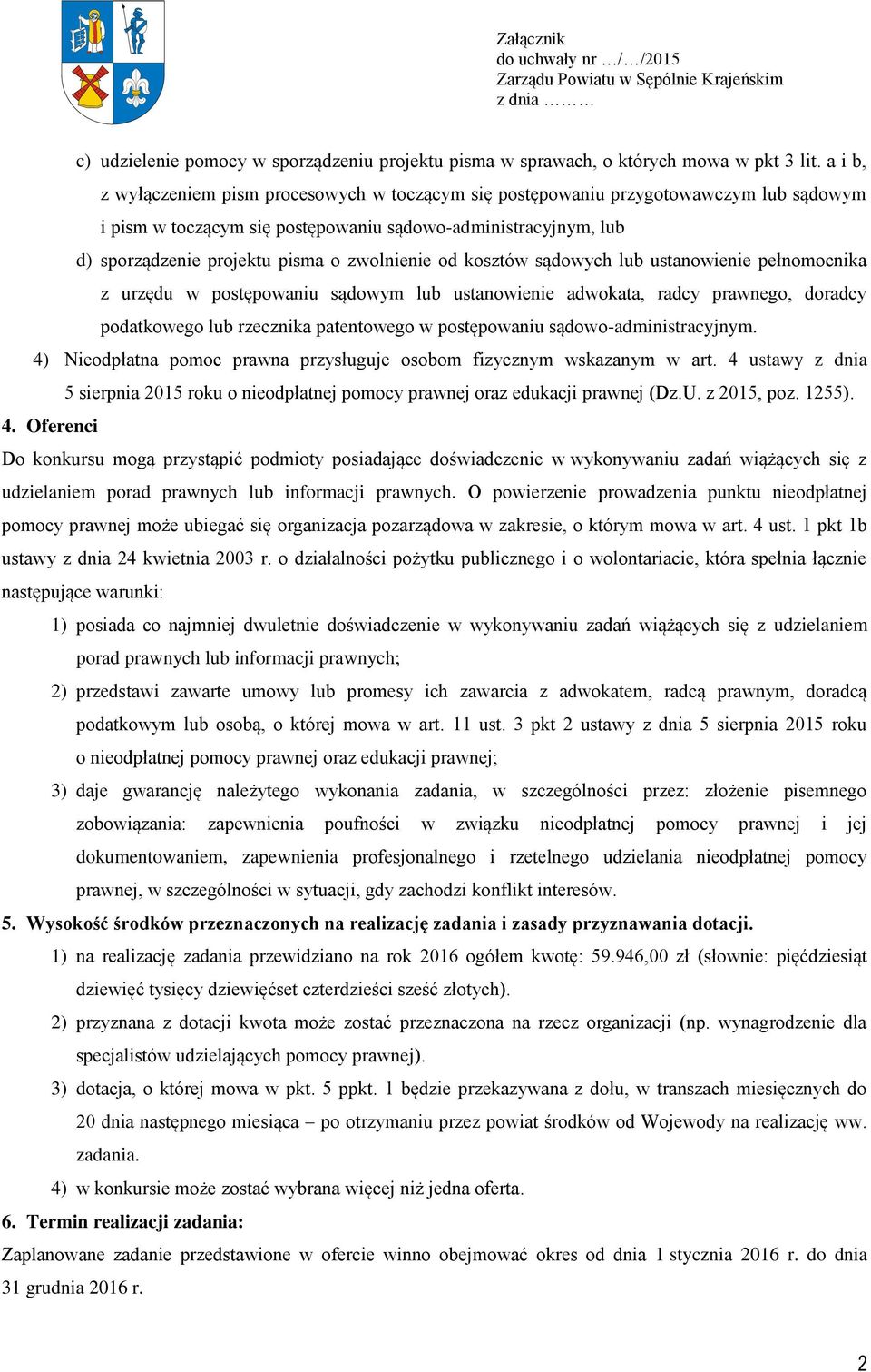 zwolnienie od kosztów sądowych lub ustanowienie pełnomocnika z urzędu w postępowaniu sądowym lub ustanowienie adwokata, radcy prawnego, doradcy podatkowego lub rzecznika patentowego w postępowaniu