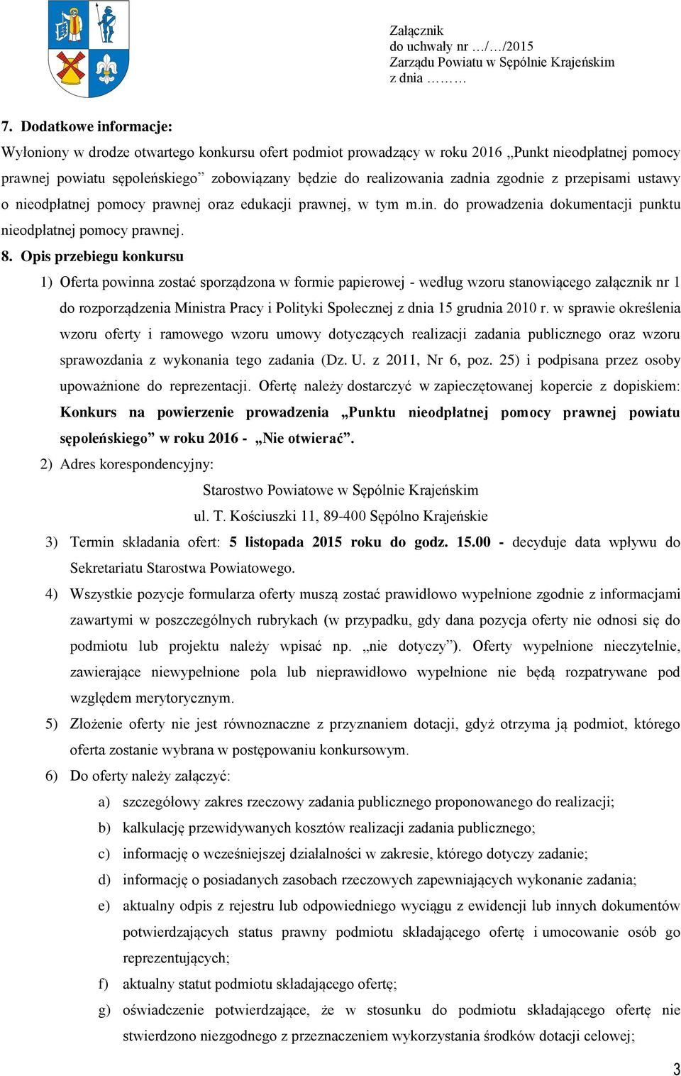 Opis przebiegu konkursu 1) Oferta powinna zostać sporządzona w formie papierowej - według wzoru stanowiącego załącznik nr 1 do rozporządzenia Ministra Pracy i Polityki Społecznej z dnia 15 grudnia