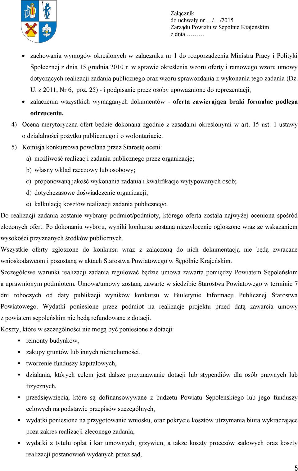 25) - i podpisanie przez osoby upoważnione do reprezentacji, załączenia wszystkich wymaganych dokumentów - oferta zawierająca braki formalne podlega odrzuceniu.