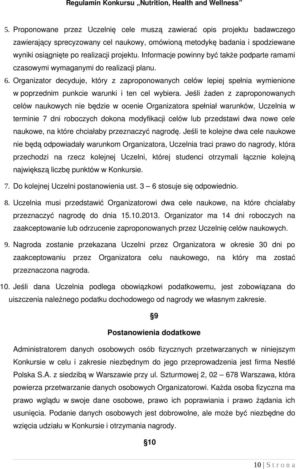 Organizator decyduje, który z zaproponowanych celów lepiej spełnia wymienione w poprzednim punkcie warunki i ten cel wybiera.