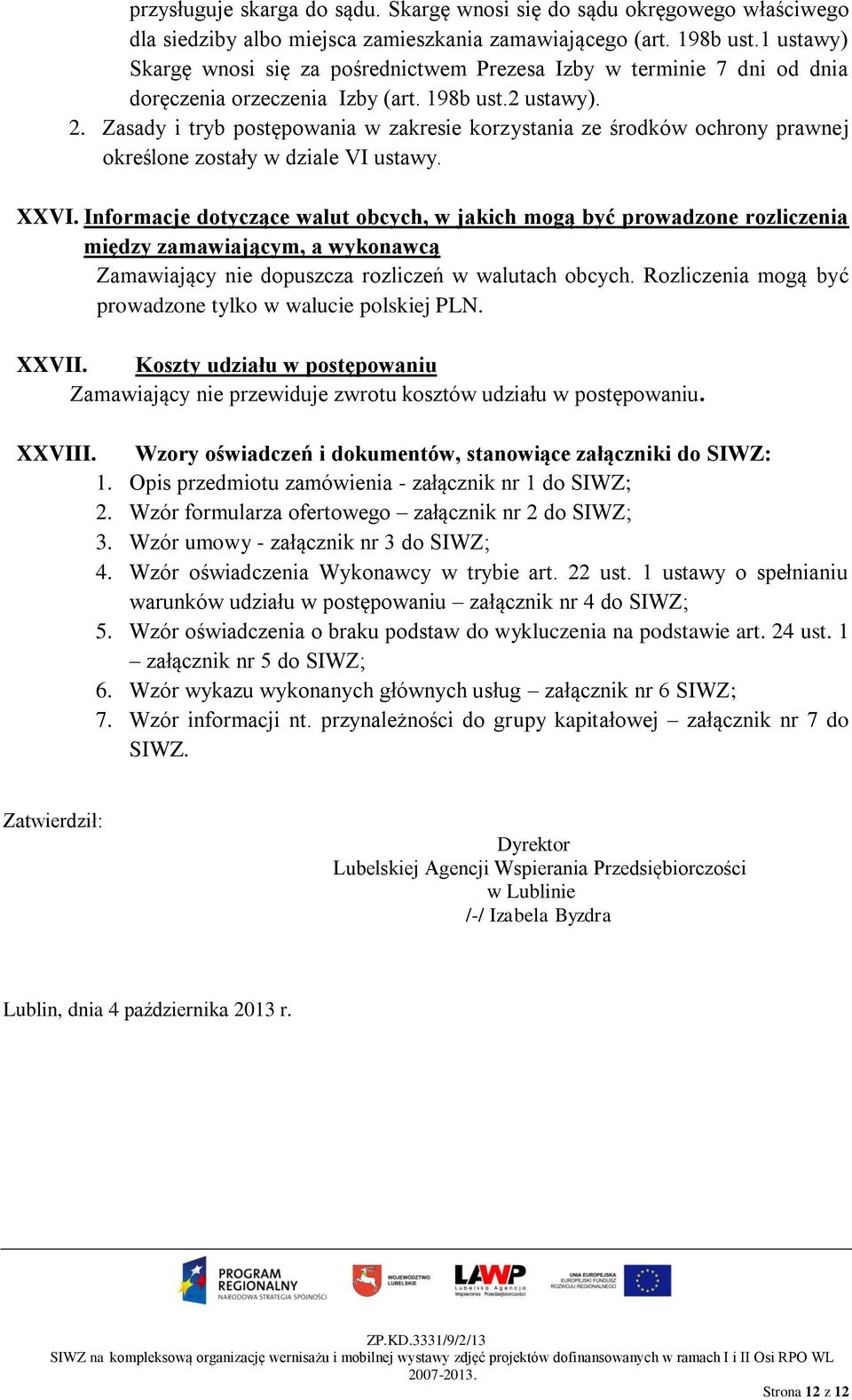 Zasady i tryb postępowania w zakresie korzystania ze środków ochrony prawnej określone zostały w dziale VI ustawy. XXVI.