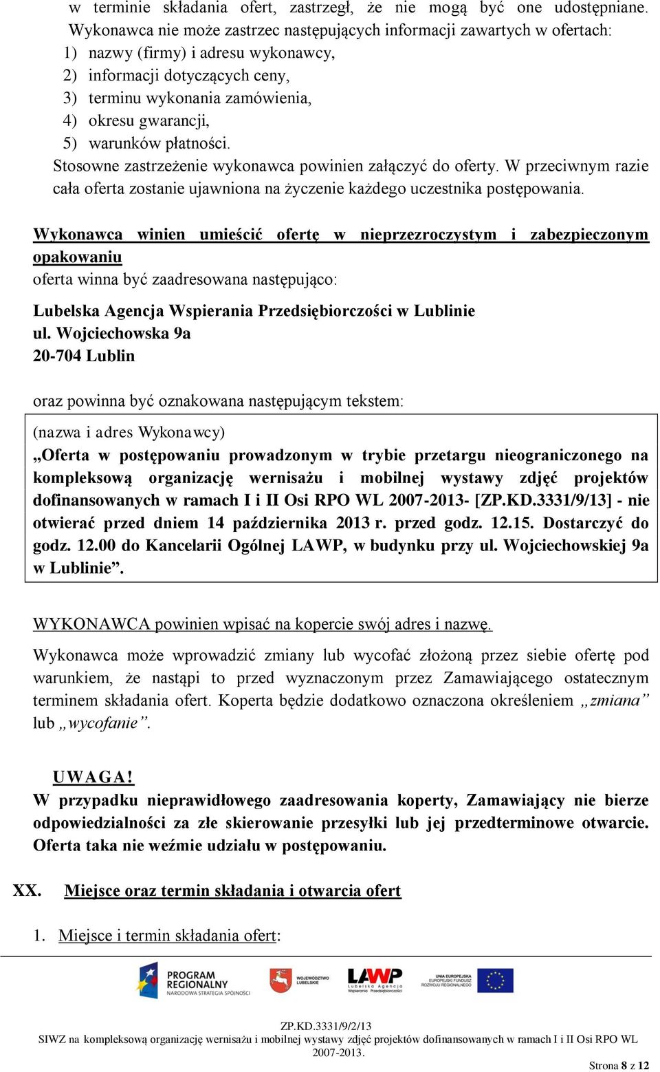 5) warunków płatności. Stosowne zastrzeżenie wykonawca powinien załączyć do oferty. W przeciwnym razie cała oferta zostanie ujawniona na życzenie każdego uczestnika postępowania.