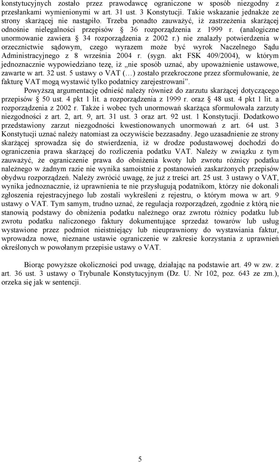 ) nie znalazły potwierdzenia w orzecznictwie sądowym, czego wyrazem może być wyrok Naczelnego Sądu Administracyjnego z 8 września 2004 r. (sygn.