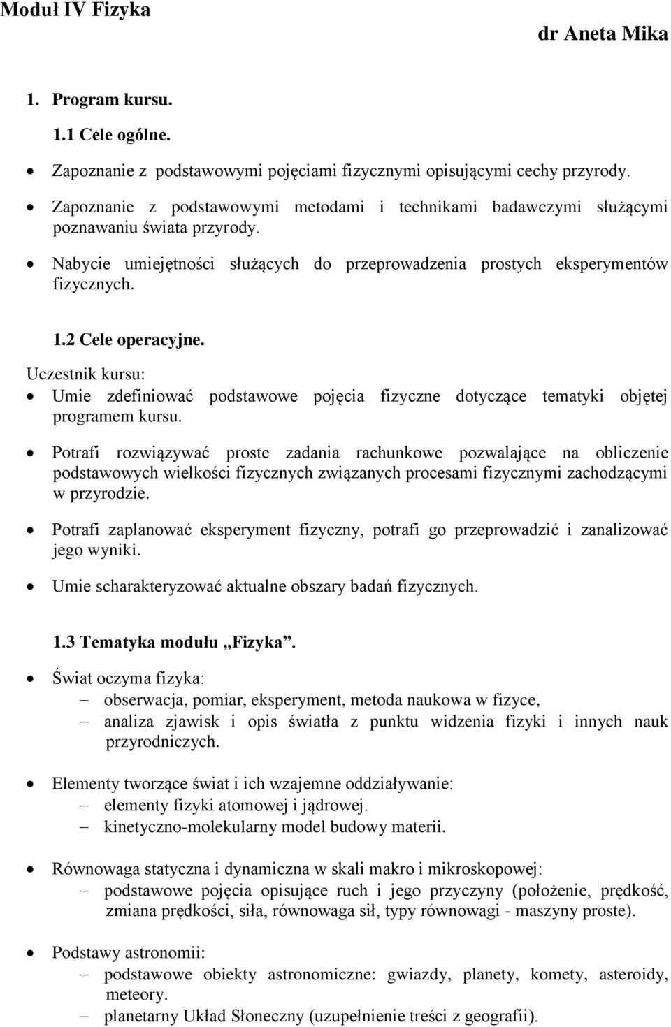 2 Cele operacyjne. Uczestnik kursu: Umie zdefiniować podstawowe pojęcia fizyczne dotyczące tematyki objętej programem kursu.