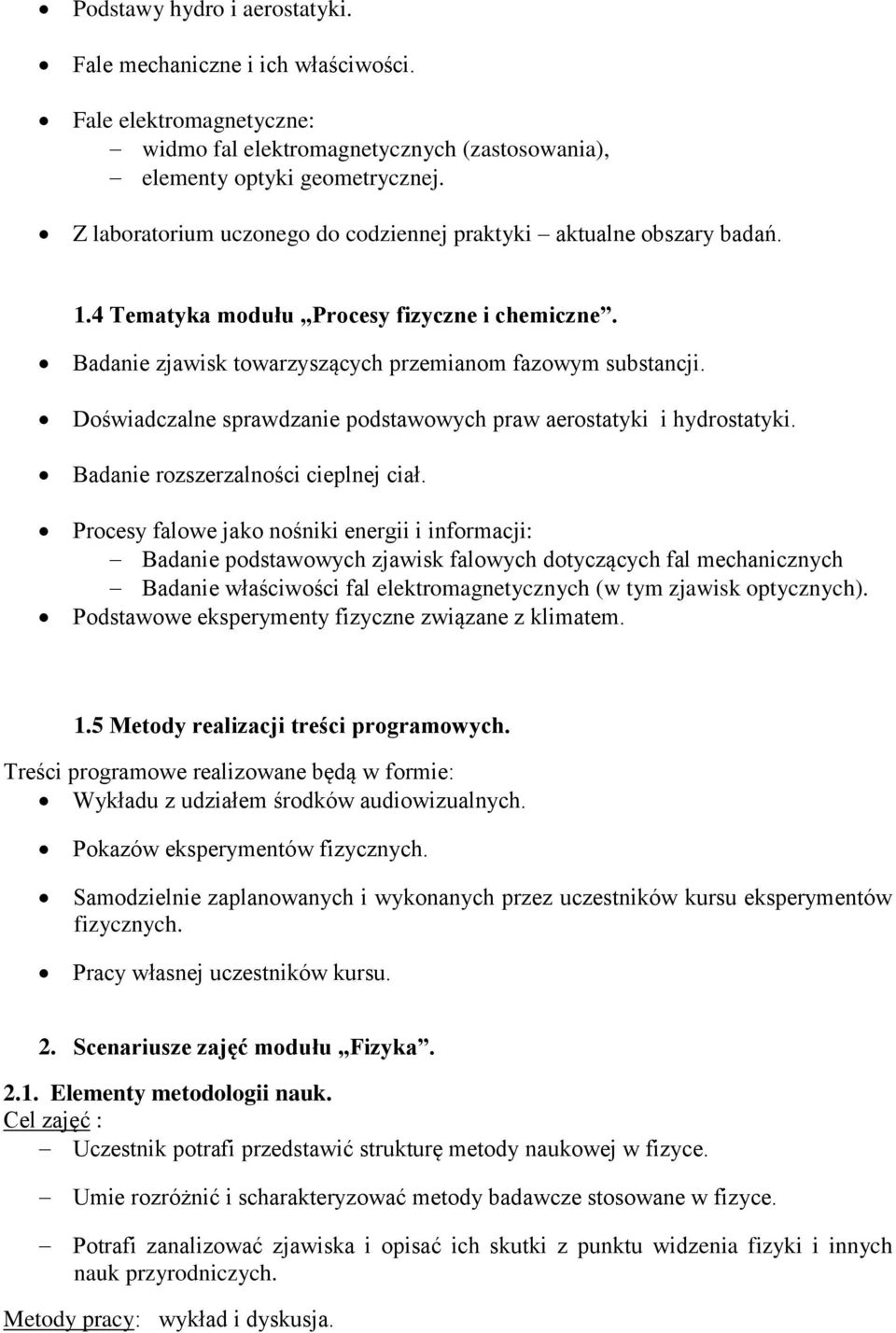 Doświadczalne sprawdzanie podstawowych praw aerostatyki i hydrostatyki. Badanie rozszerzalności cieplnej ciał.