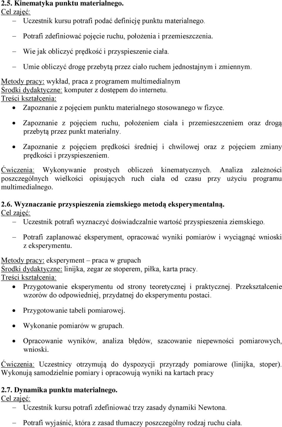 Metody pracy: wykład, praca z programem multimedialnym Środki dydaktyczne: komputer z dostępem do internetu. Zapoznanie z pojęciem punktu materialnego stosowanego w fizyce.