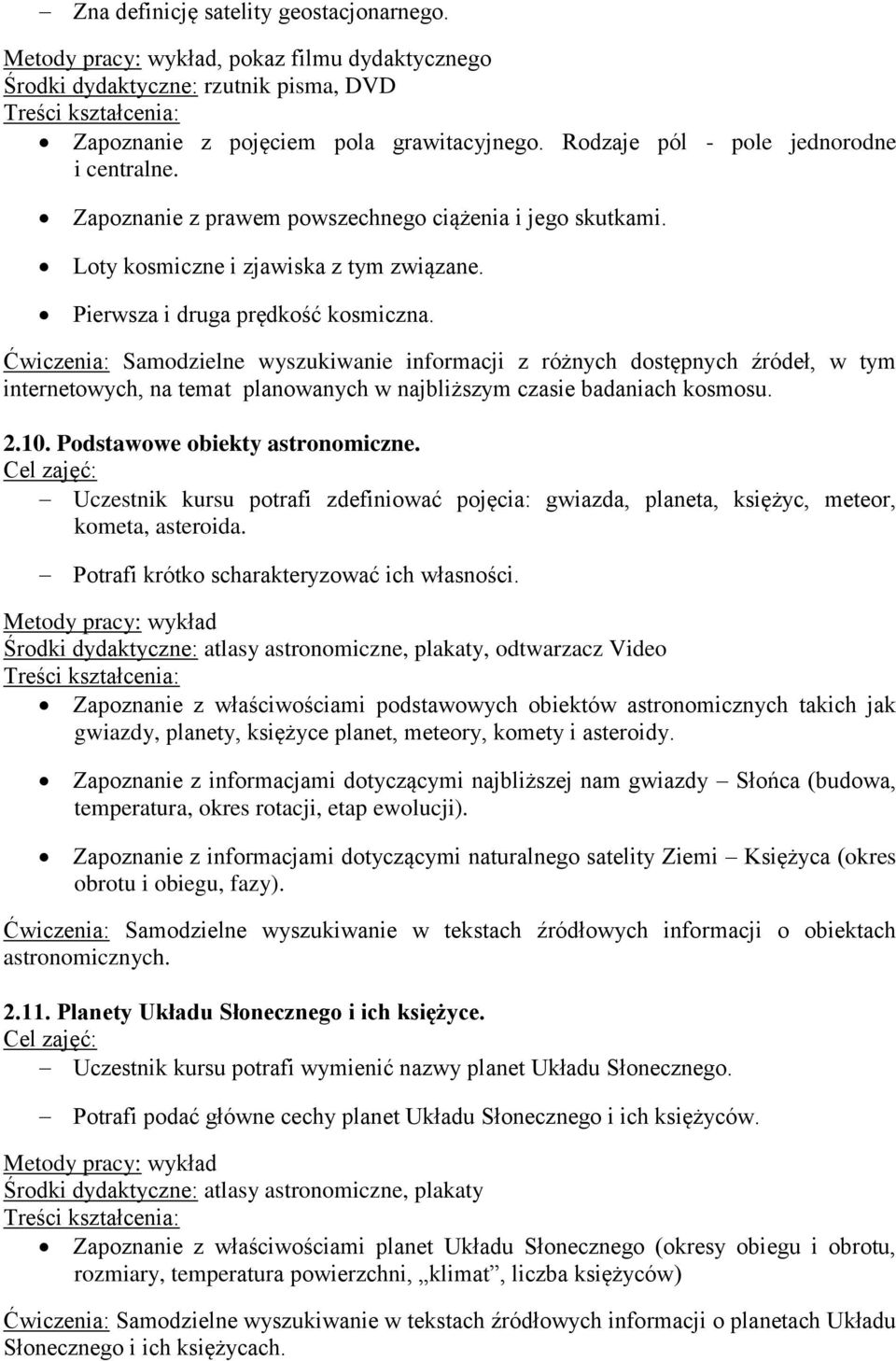 Ćwiczenia: Samodzielne wyszukiwanie informacji z różnych dostępnych źródeł, w tym internetowych, na temat planowanych w najbliższym czasie badaniach kosmosu. 2.10. Podstawowe obiekty astronomiczne.