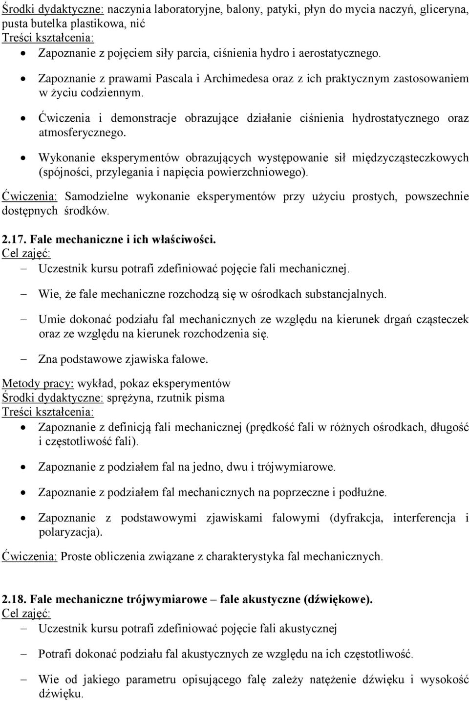 Wykonanie eksperymentów obrazujących występowanie sił międzycząsteczkowych (spójności, przylegania i napięcia powierzchniowego).