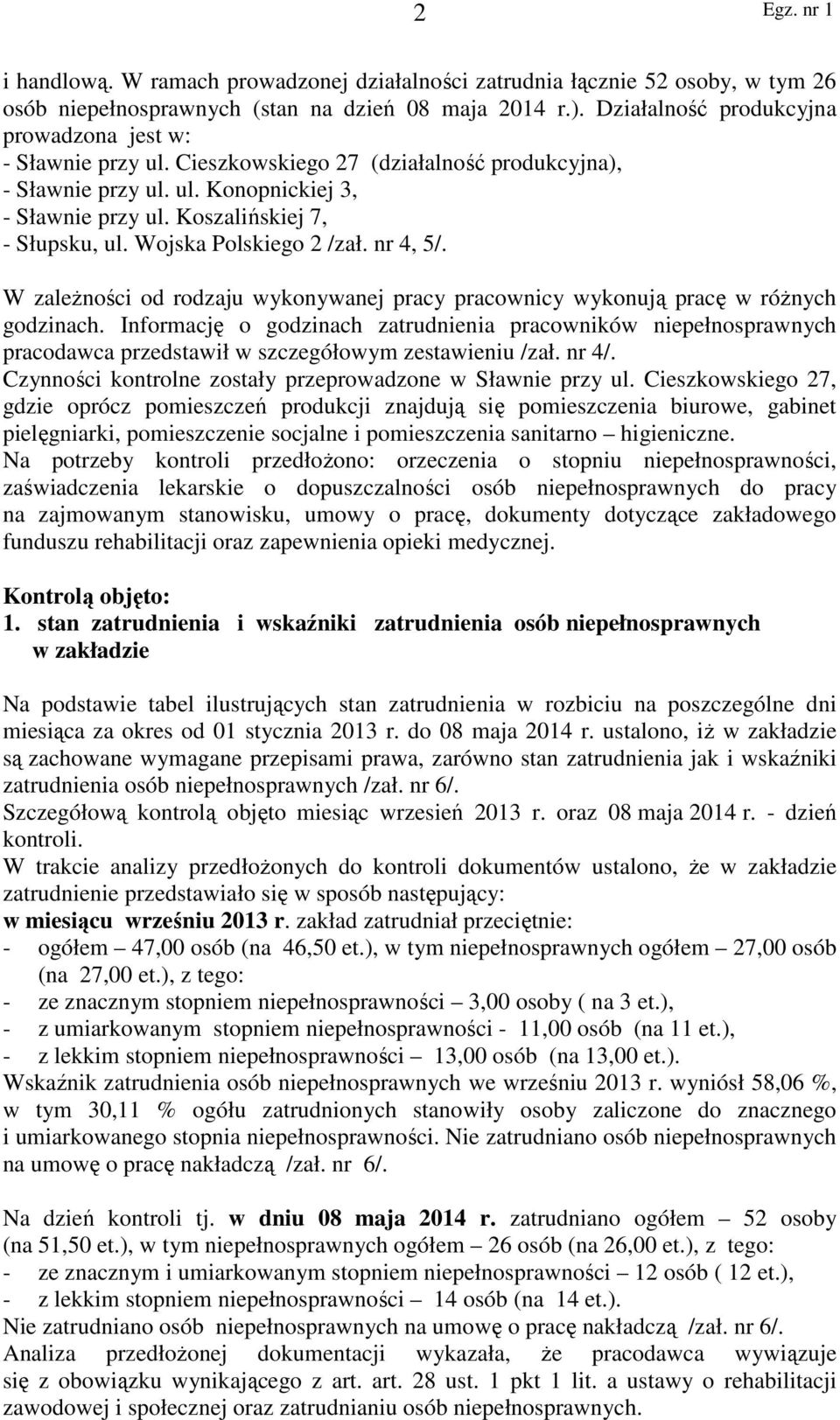 Wojska Polskiego 2 /zał. nr 4, 5/. W zależności od rodzaju wykonywanej pracy pracownicy wykonują pracę w różnych godzinach.