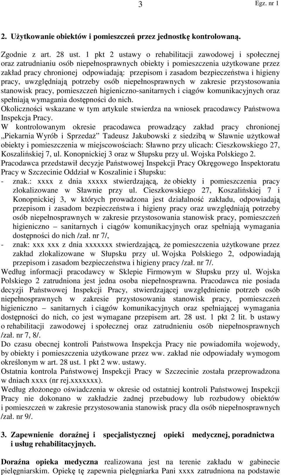 bezpieczeństwa i higieny pracy, uwzględniają potrzeby osób niepełnosprawnych w zakresie przystosowania stanowisk pracy, pomieszczeń higieniczno-sanitarnych i ciągów komunikacyjnych oraz spełniają