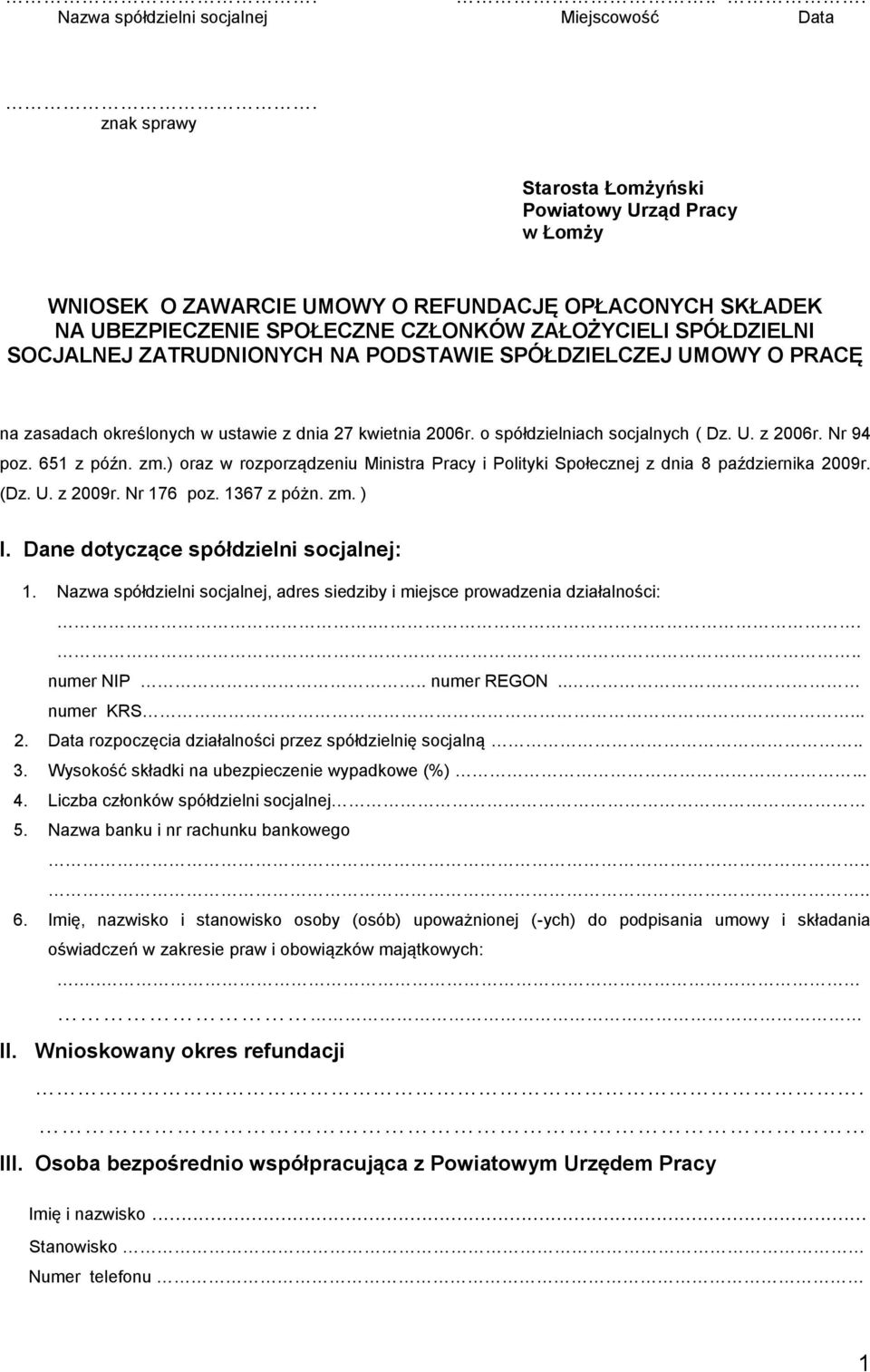 ZATRUDNIONYCH NA PODSTAWIE SPÓŁDZIELCZEJ UMOWY O PRACĘ na zasadach określonych w ustawie z dnia 27 kwietnia 2006r. o spółdzielniach socjalnych ( Dz. U. z 2006r. Nr 94 poz. 651 z późn. zm.